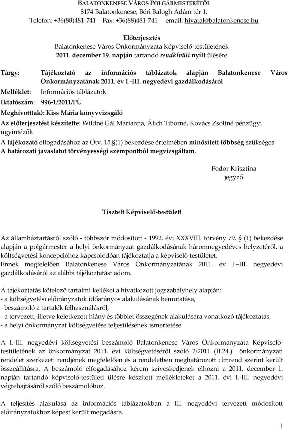 napján tartandó rendkívüli nyílt ülésére Tájékoztató az információs táblázatok alapján Balatonkenese Város Önkormányzatának 2011. év I.-III.