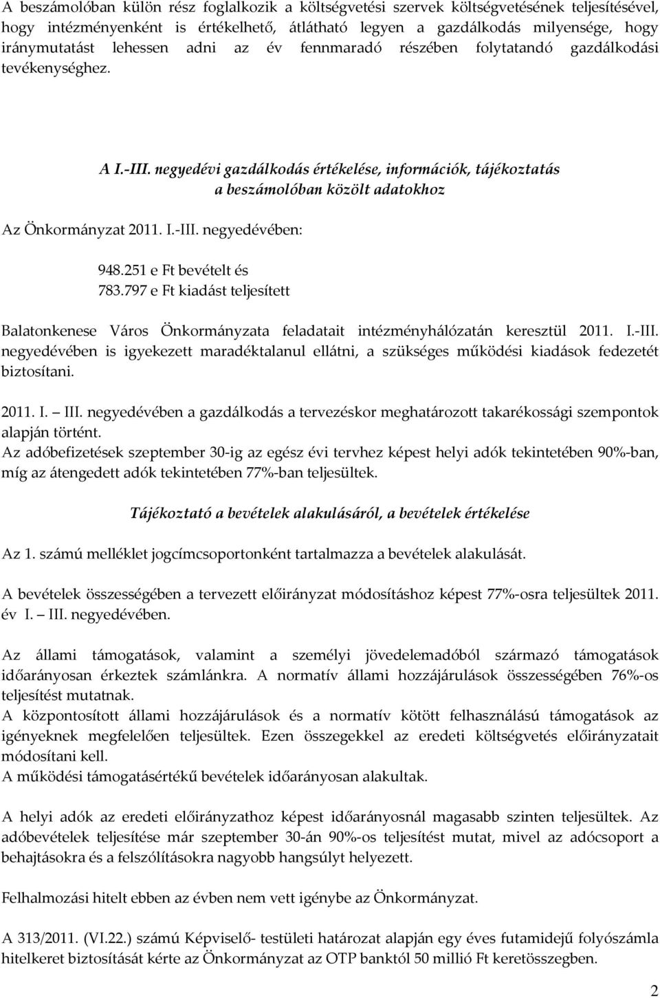 negyedévi gazdálkodás értékelése, információk, tájékoztatás a beszámolóban közölt adatokhoz Az Önkormányzat 2011. I.-III. negyedévében: 948.251 e Ft bevételt és 783.