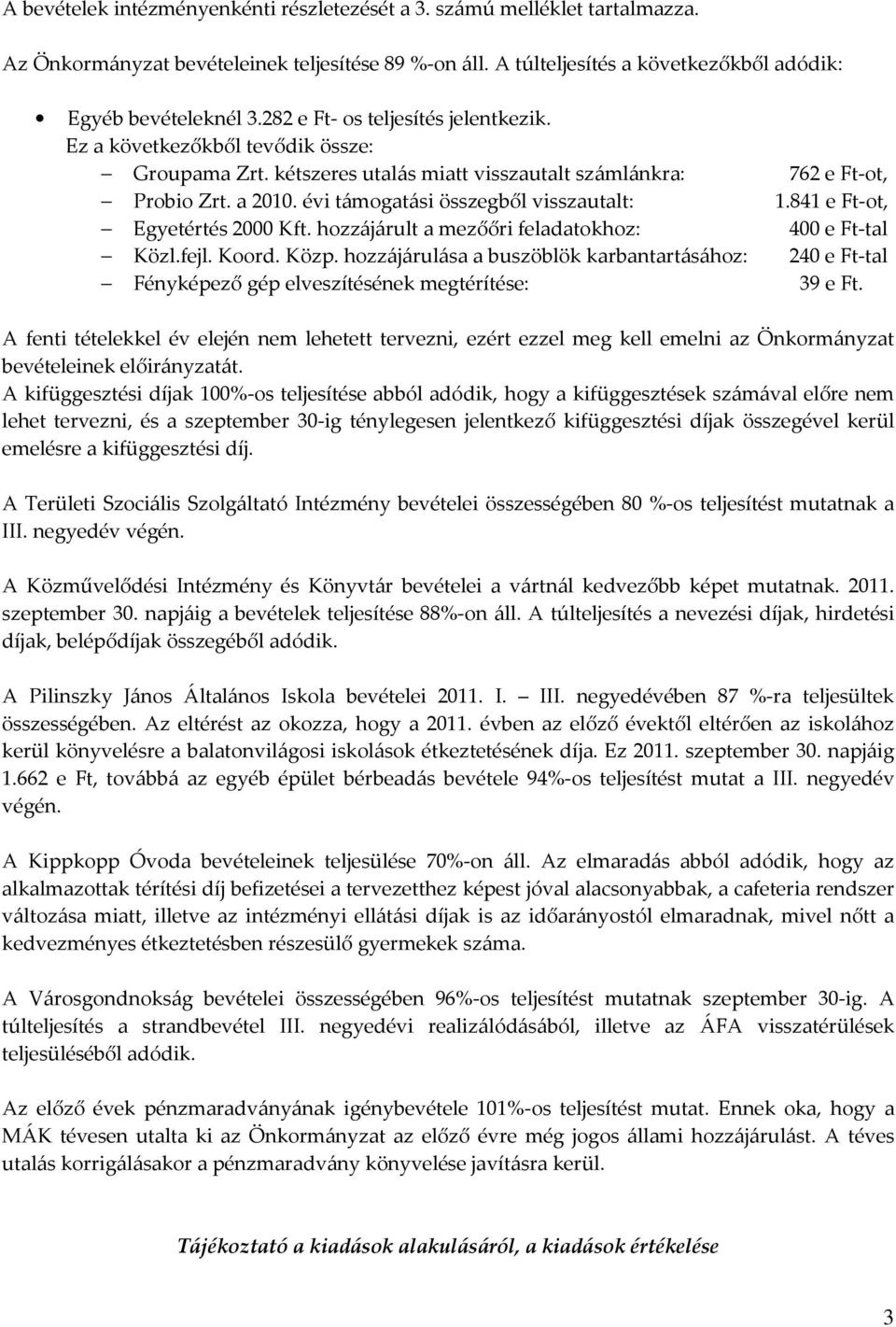 évi támogatási összegből visszautalt: 1.841 e Ft-ot, Egyetértés 2000 Kft. hozzájárult a mezőőri feladatokhoz: 400 e Ft-tal Közl.fejl. Koord. Közp.