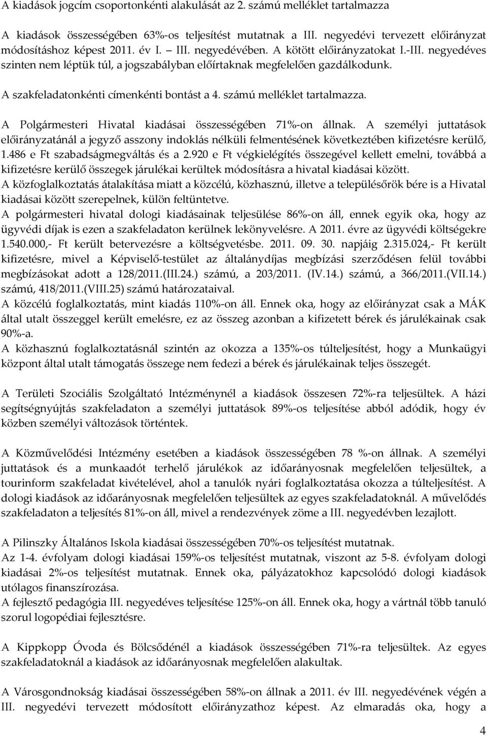 számú melléklet tartalmazza. A Polgármesteri Hivatal kiadásai összességében 71%-on állnak.