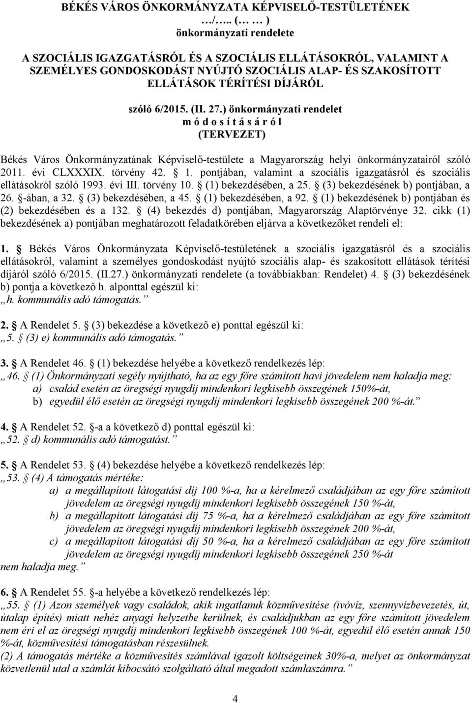 (II. 27.) önkormányzati rendelet m ó d o s í t á s á r ó l (TERVEZET) Békés Város Önkormányzatának Képviselő-testülete a Magyarország helyi önkormányzatairól szóló 2011. évi CLXXXIX. törvény 42. 1.