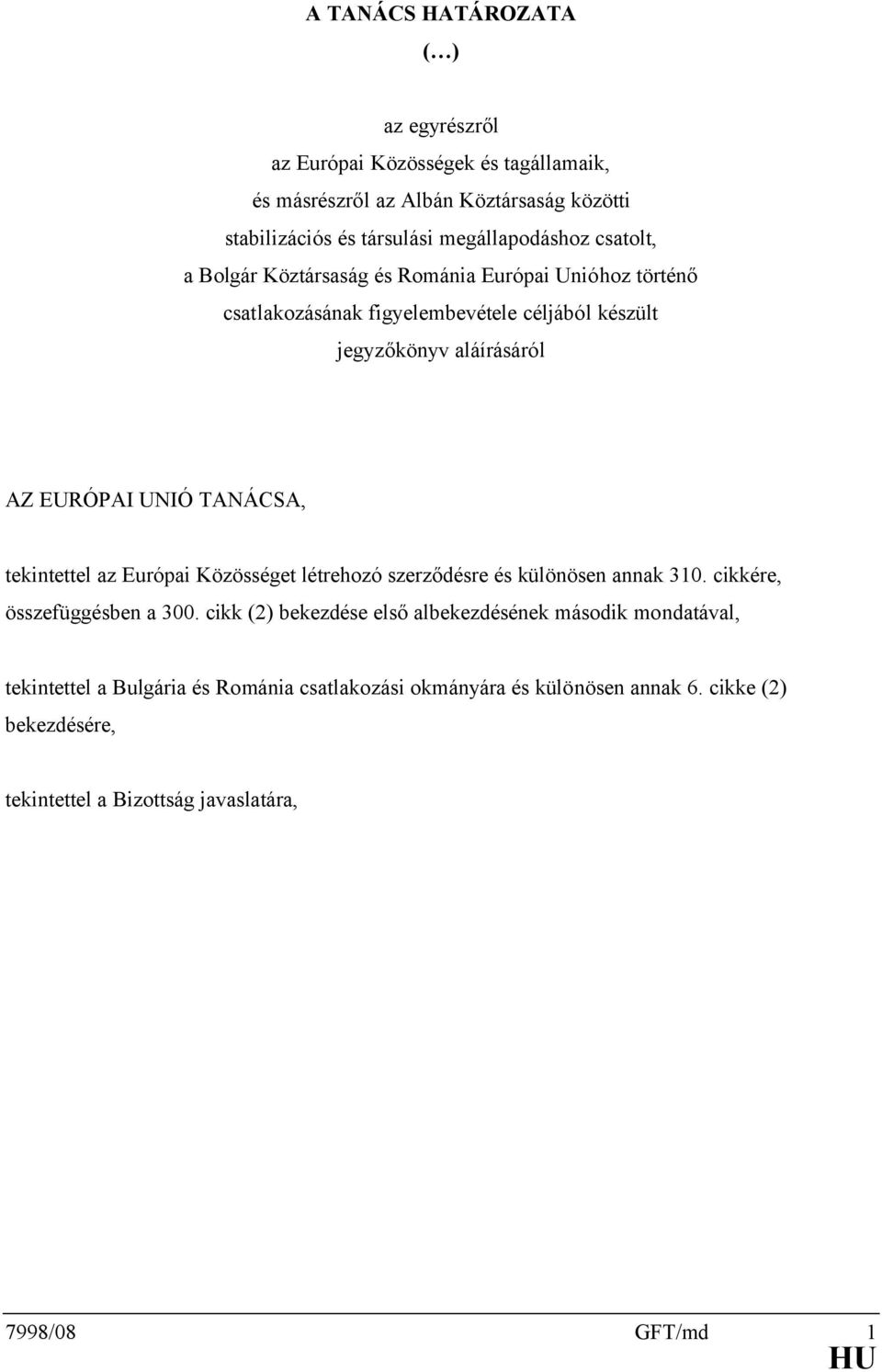 tekintettel az Európai Közösséget létrehozó szerződésre és különösen annak 310. cikkére, összefüggésben a 300.