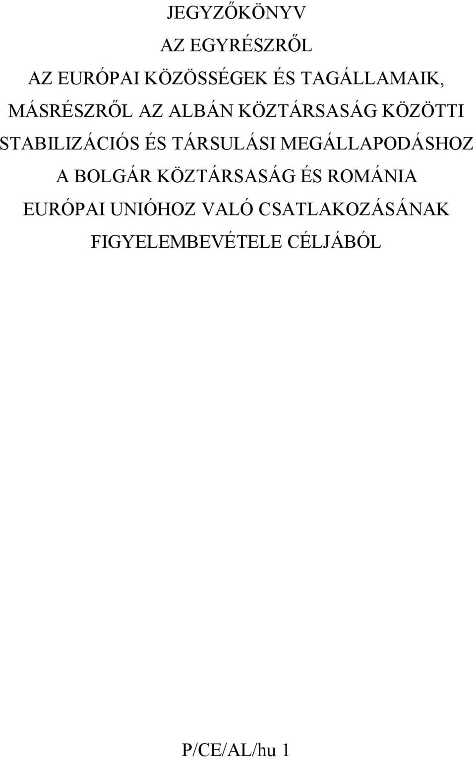 TÁRSULÁSI MEGÁLLAPODÁSHOZ A BOLGÁR KÖZTÁRSASÁG ÉS ROMÁNIA