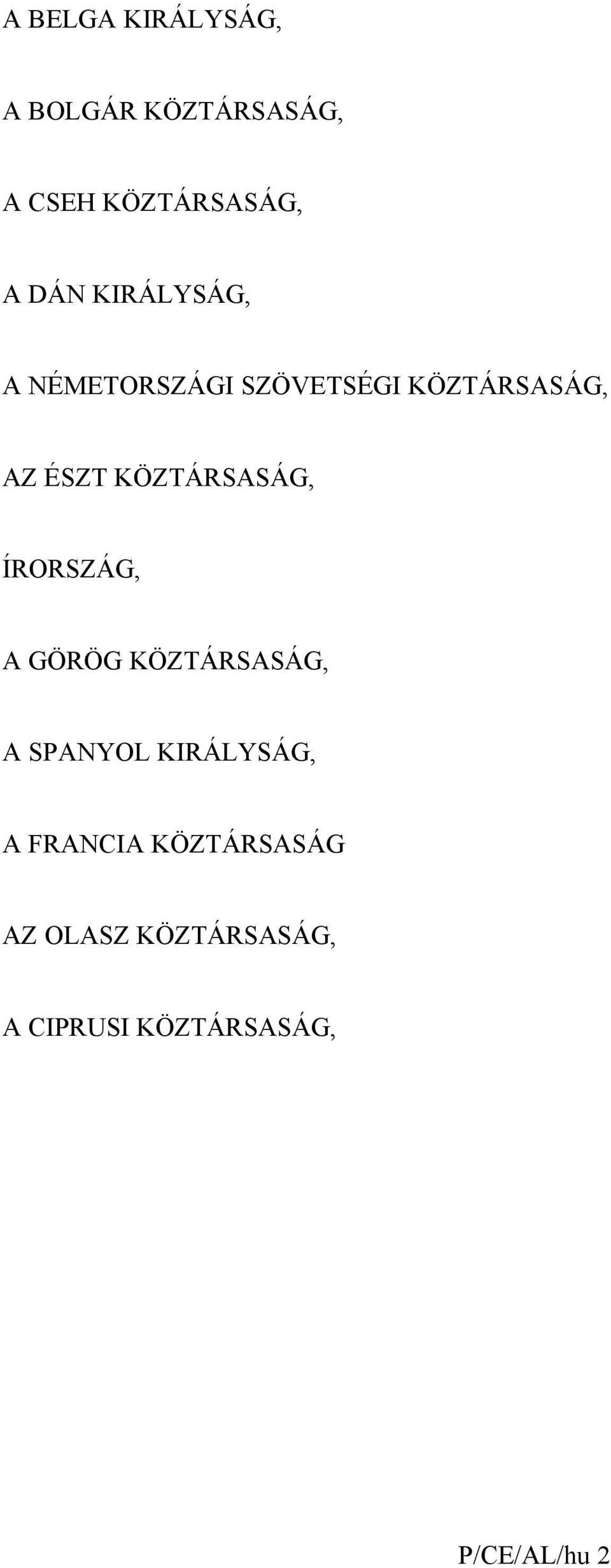 KÖZTÁRSASÁG, ÍRORSZÁG, A GÖRÖG KÖZTÁRSASÁG, A SPANYOL KIRÁLYSÁG, A