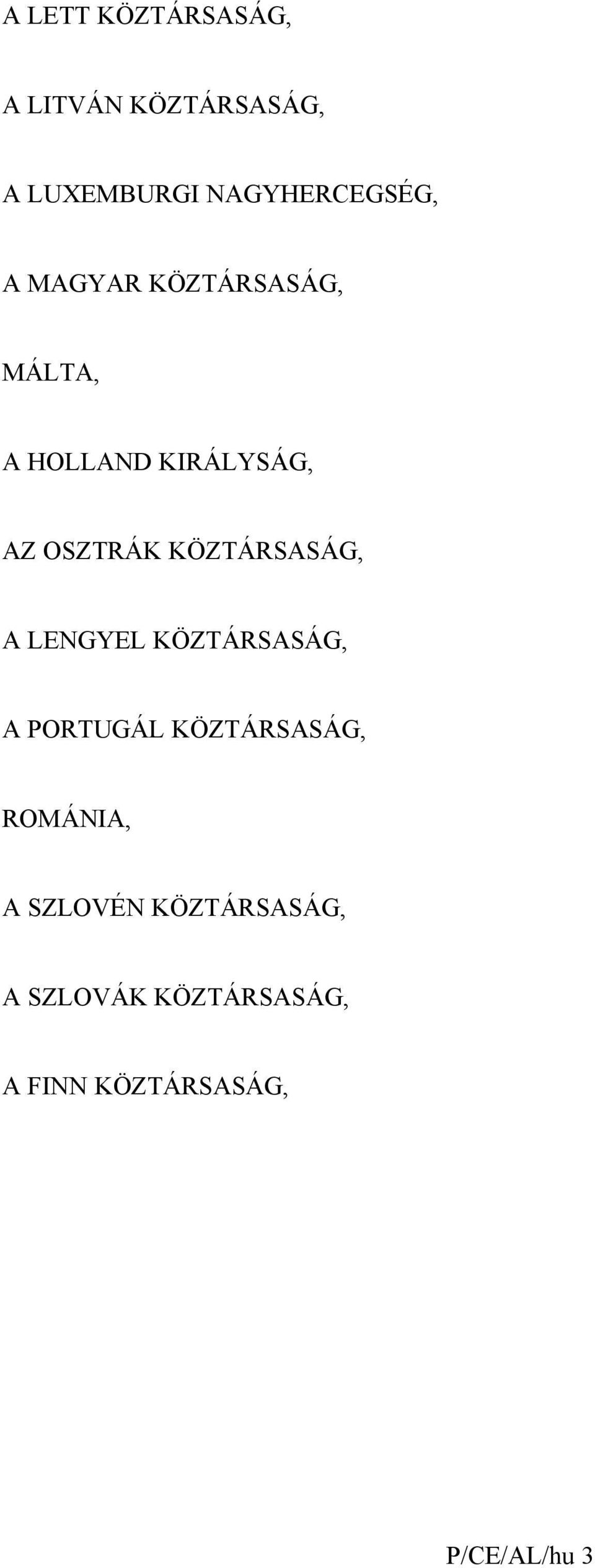 KÖZTÁRSASÁG, A LENGYEL KÖZTÁRSASÁG, A PORTUGÁL KÖZTÁRSASÁG, ROMÁNIA,
