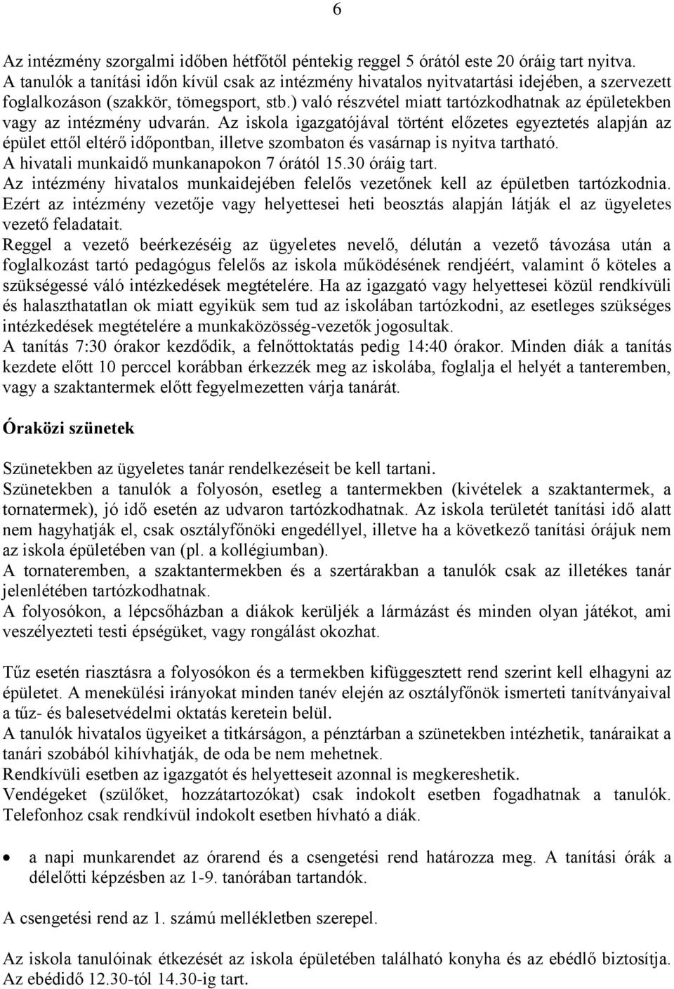 ) való részvétel miatt tartózkodhatnak az épületekben vagy az intézmény udvarán.