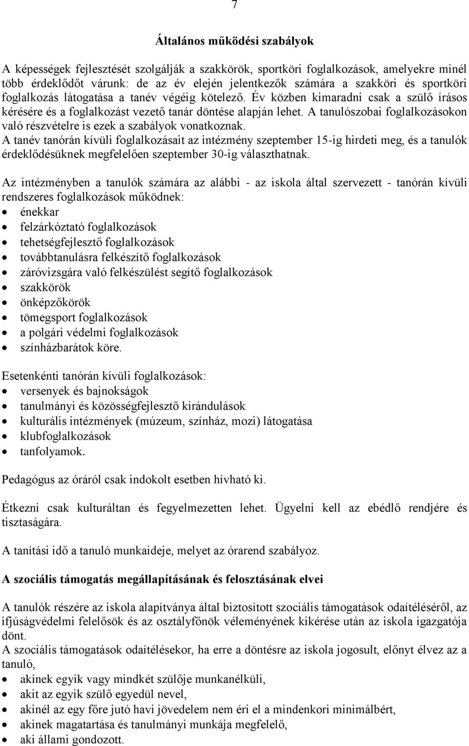 A tanulószobai foglalkozásokon való részvételre is ezek a szabályok vonatkoznak.