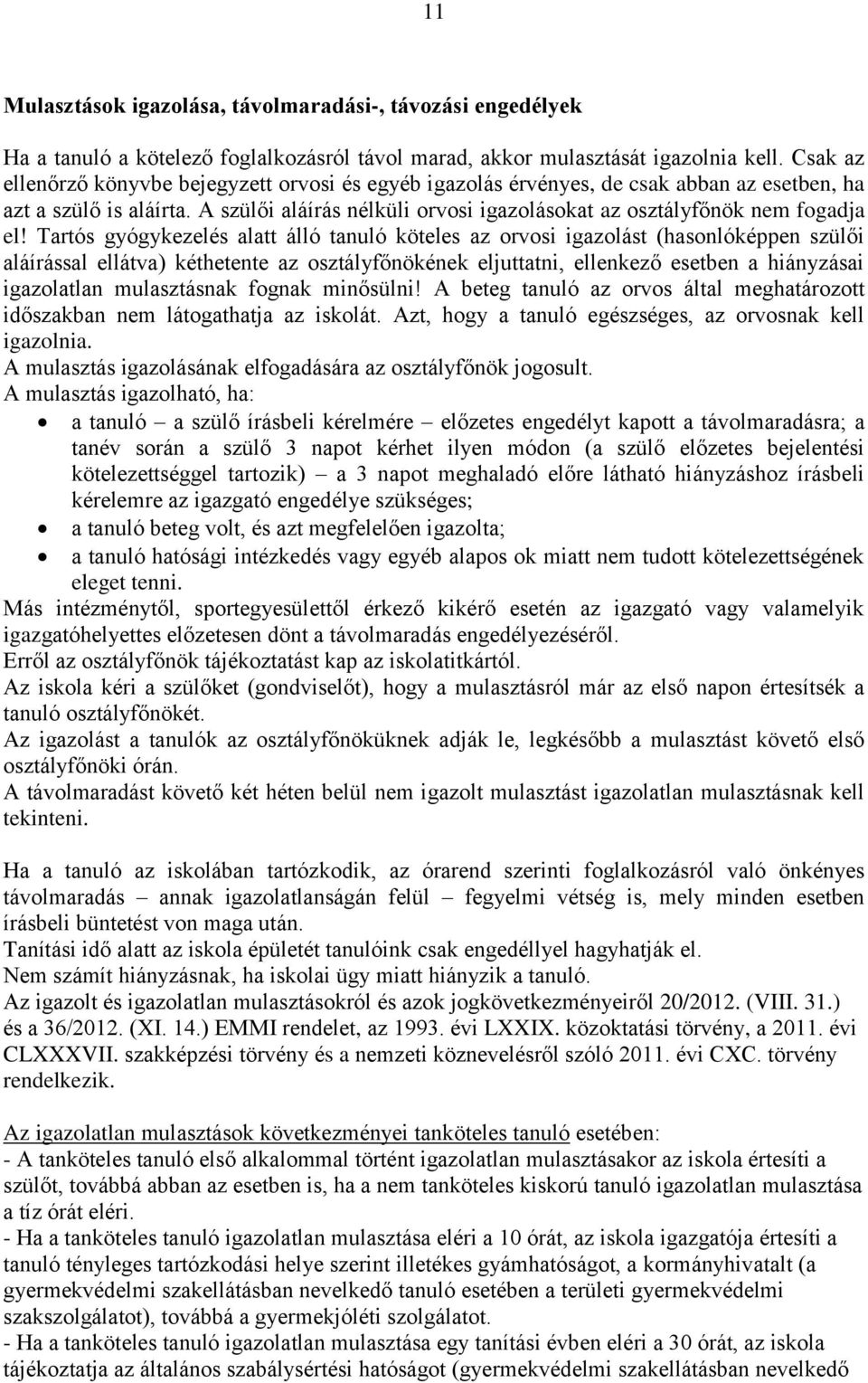 A szülői aláírás nélküli orvosi igazolásokat az osztályfőnök nem fogadja el!