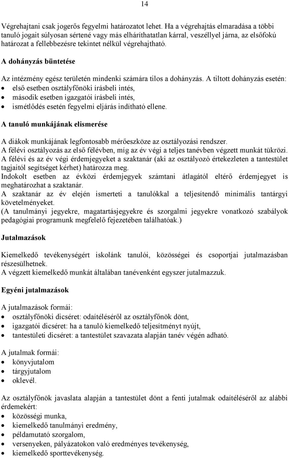 A dohányzás büntetése Az intézmény egész területén mindenki számára tilos a dohányzás.