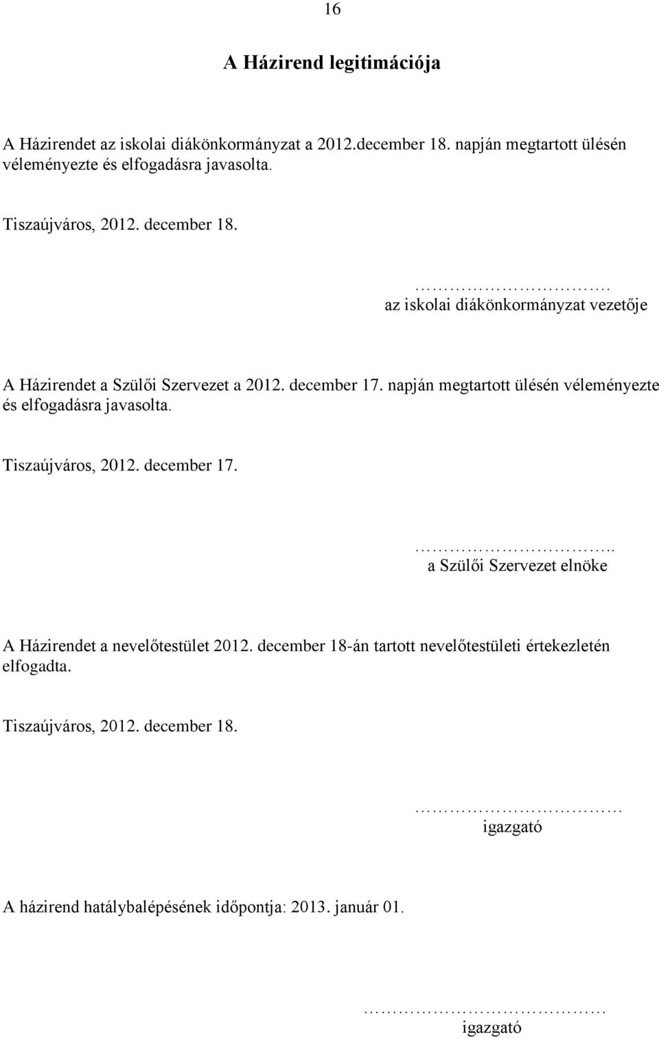 napján megtartott ülésén véleményezte és elfogadásra javasolta. Tiszaújváros, 2012. december 17.