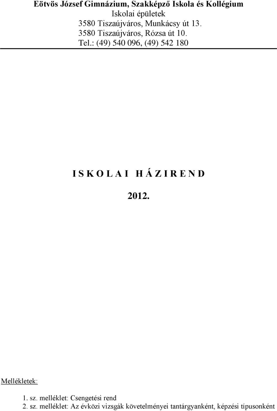 : (49) 540 096, (49) 542 180 I S K O L A I H Á Z I R E N D 2012. Mellékletek: 1. sz.