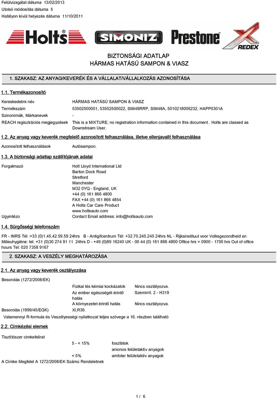 1. Termékazonosító Kereskedelmi név Termékszám Szinonímák, Márkanevek - HÁRMAS HATÁSÚ SAMPON & VIASZ 53502500001, 53502500022, SIM48RRP, SIM48A, 5010218006232, HAPP0301A REACH regisztrációs