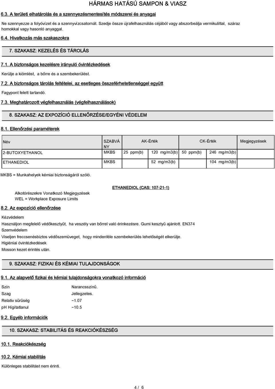 A biztonságos kezelésre irányuló óvintézkedések Kerülje a kiömlést, a bőrre és a szembekerülést. 7.2.