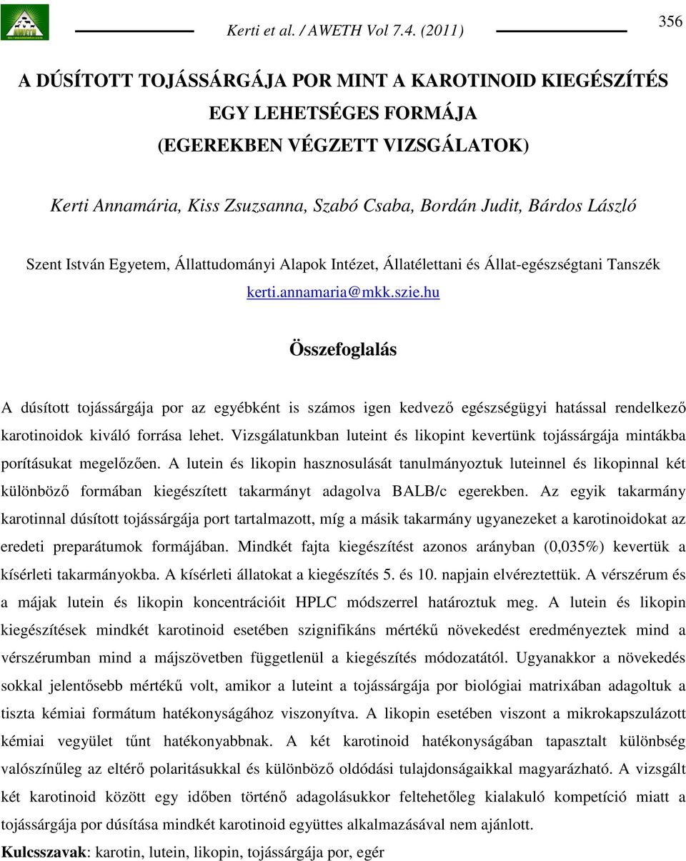 hu Összefoglalás A dúsított tojássárgája por az egyébként is számos igen kedvezı egészségügyi hatással rendelkezı karotinoidok kiváló forrása lehet.