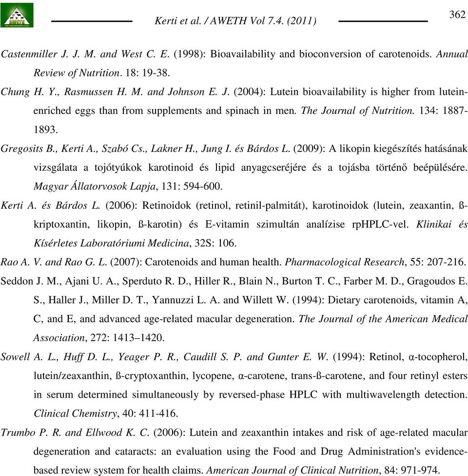 (2009): A likopin kiegészítés hatásának vizsgálata a tojótyúkok karotinoid és lipid anyagcseréjére és a tojásba történı beépülésére. Magyar Állatorvosok Lapja, 131: 594-600. Kerti A. és Bárdos L.