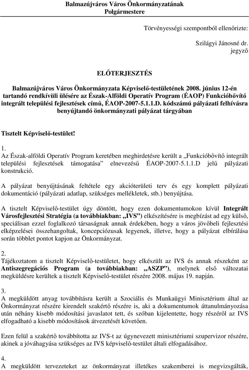 kódszámú pályázati felhívásra benyújtandó önkormányzati pályázat tárgyában Tisztelt Képviselı-testület! 1.