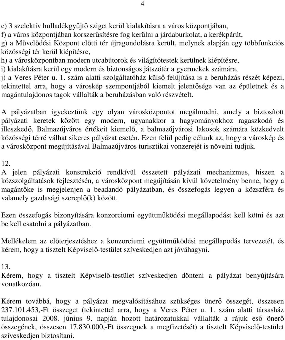 és biztonságos játszótér a gyermekek számára, j) a Veres Péter u. 1.