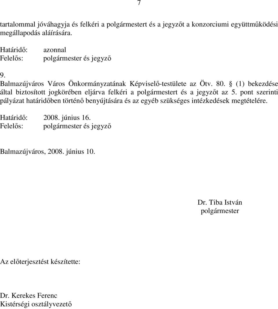 (1) bekezdése által biztosított jogkörében eljárva felkéri a polgármestert és a jegyzıt az 5.