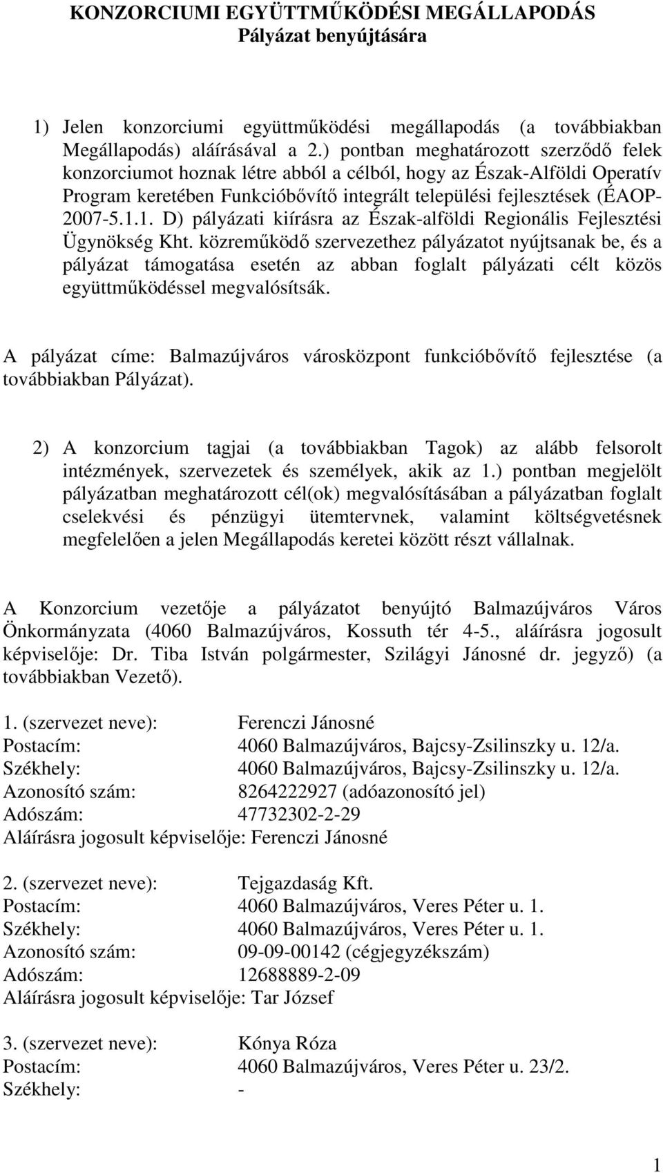 1. D) pályázati kiírásra az Észak-alföldi Regionális Fejlesztési Ügynökség Kht.
