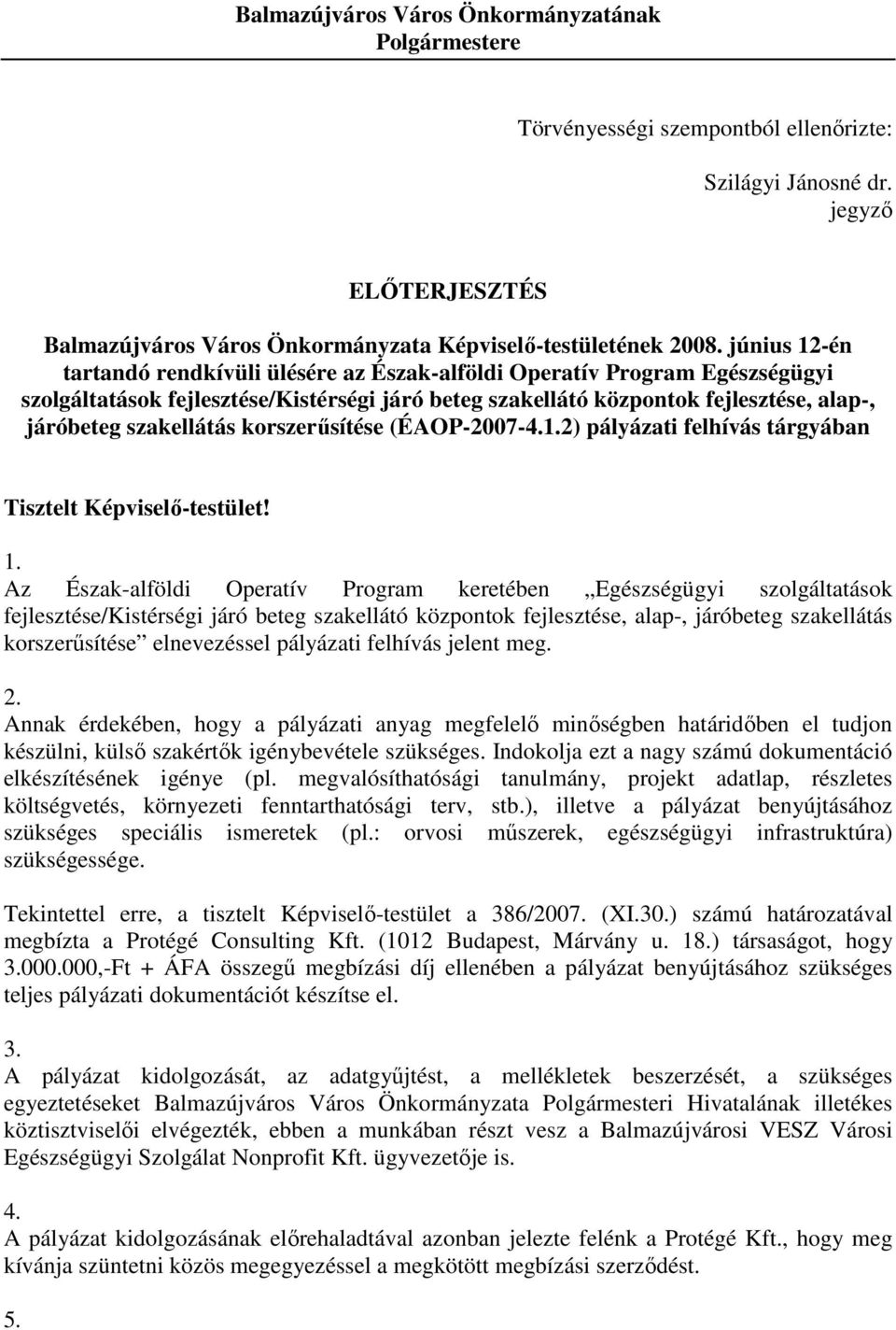 korszerősítése (ÉAOP-2007-4.1.2) pályázati felhívás tárgyában Tisztelt Képviselı-testület! 1.