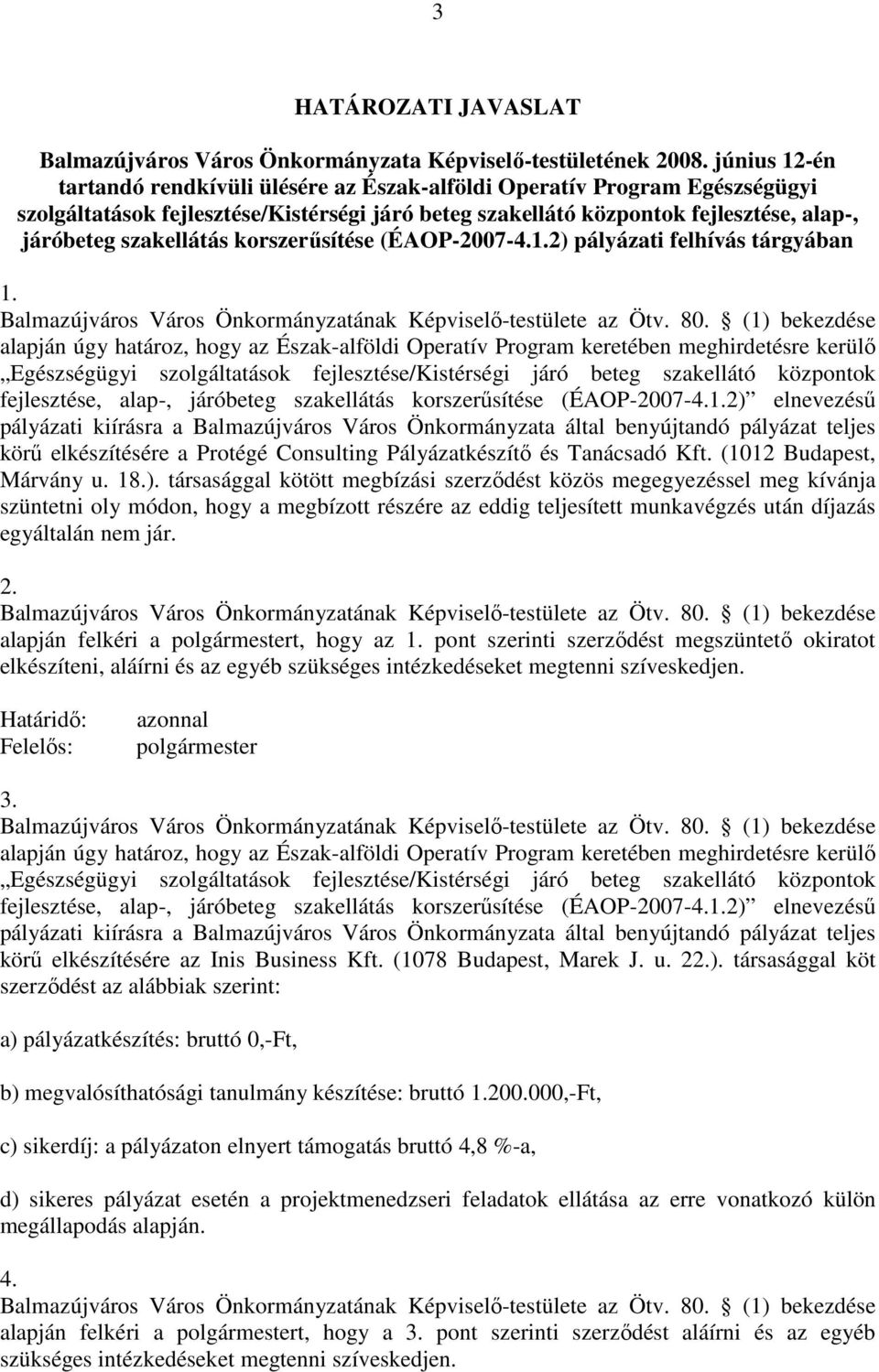 korszerősítése (ÉAOP-2007-4.1.2) pályázati felhívás tárgyában 1. Balmazújváros Város Önkormányzatának Képviselı-testülete az Ötv. 80.