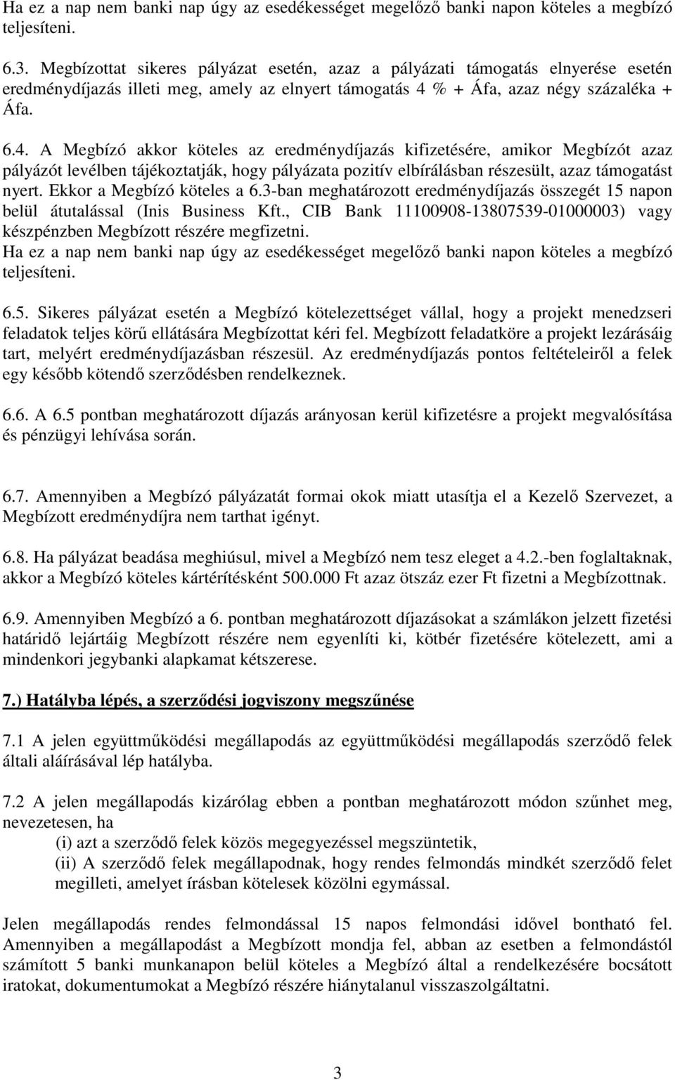 % + Áfa, azaz négy százaléka + Áfa. 6.4.