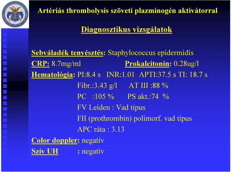 7 s Fibr.:3.43 g/l AT III :88 % PC :105 % PS akt.