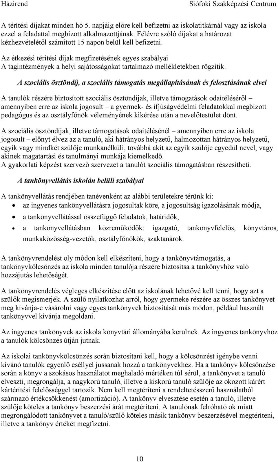 Az étkezési térítési díjak megfizetésének egyes szabályai A tagintézmények a helyi sajátosságokat tartalmazó mellékletekben rögzítik.