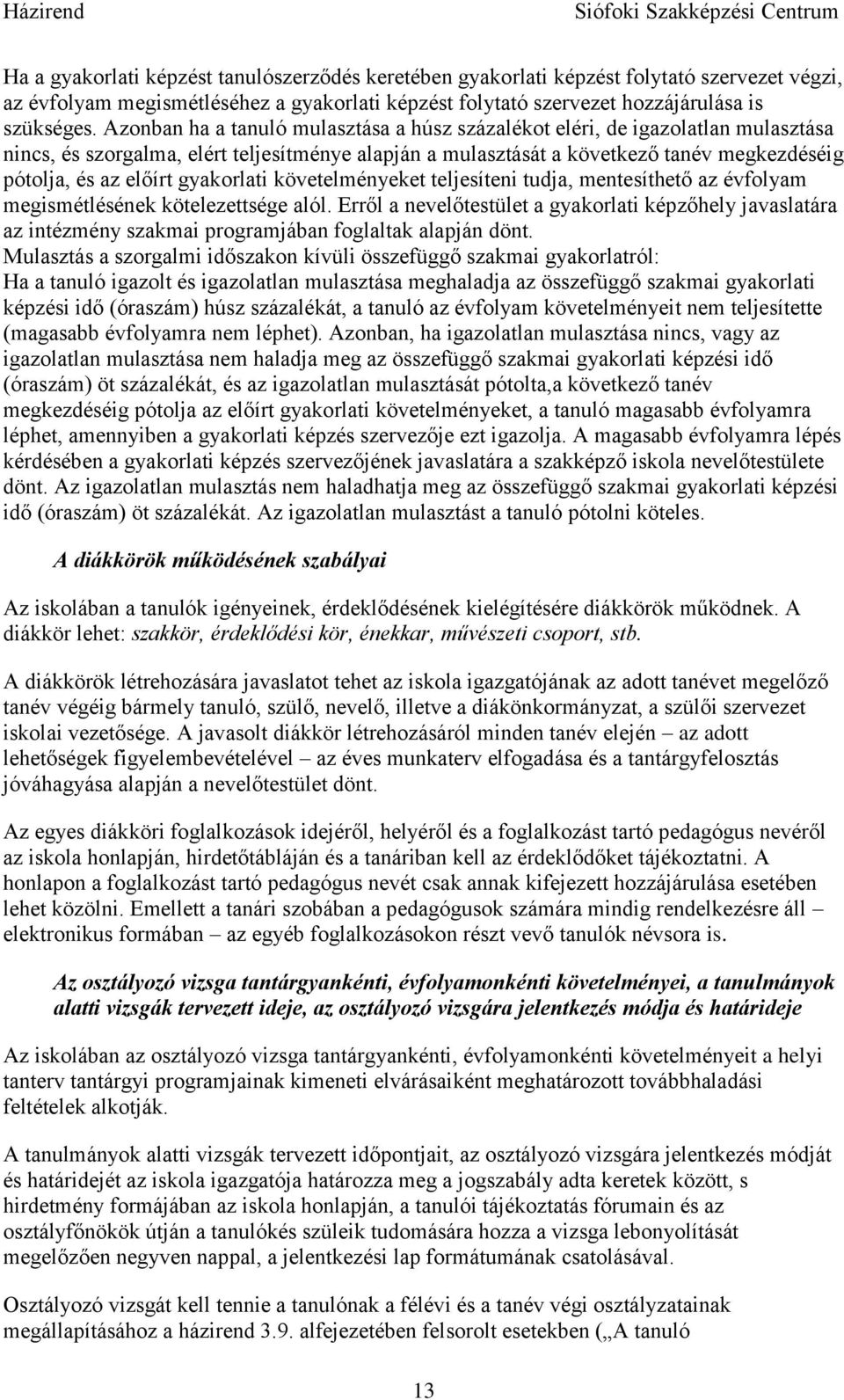 gyakorlati követelményeket teljesíteni tudja, mentesíthető az évfolyam megismétlésének kötelezettsége alól.