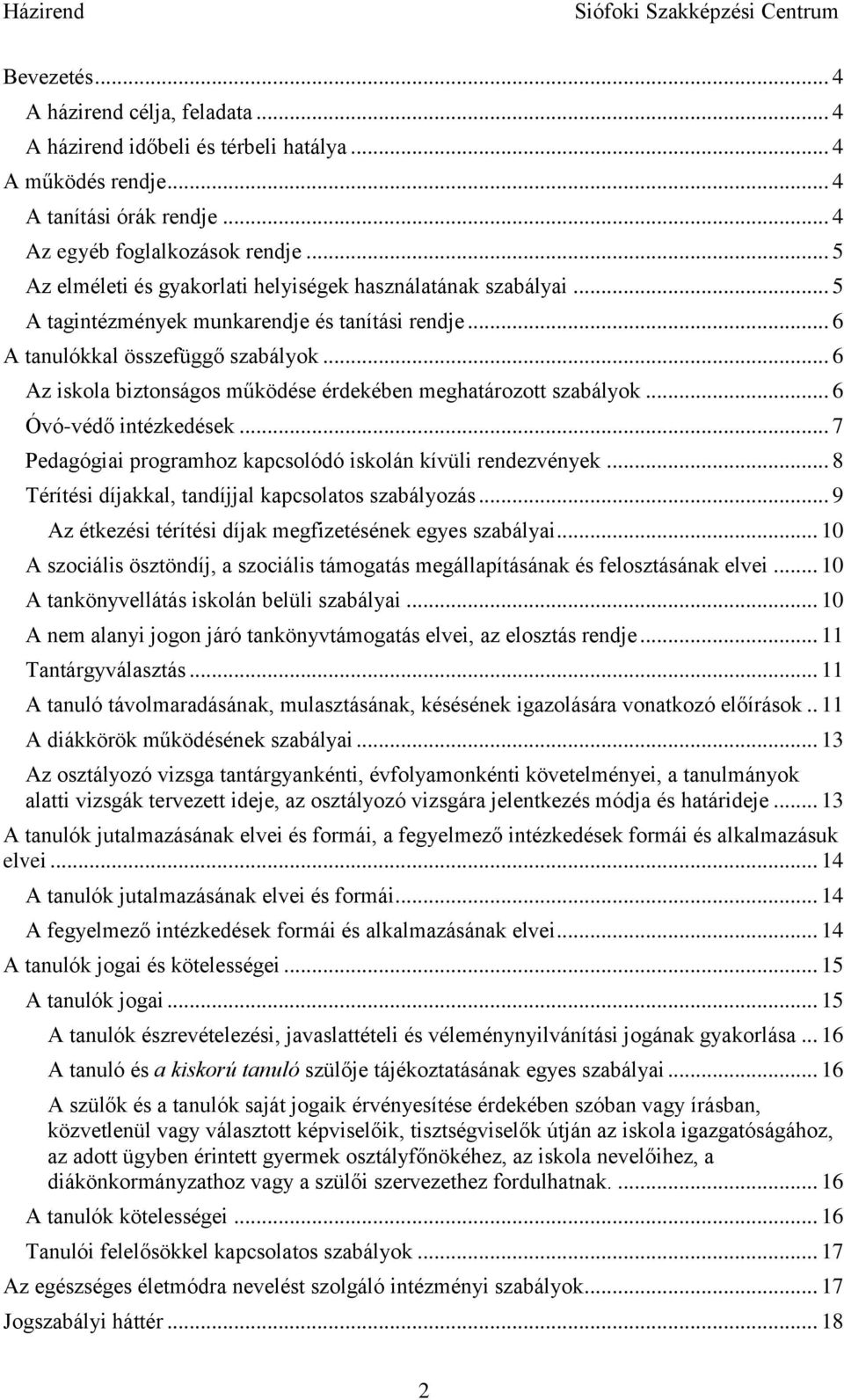 .. 6 Az iskola biztonságos működése érdekében meghatározott szabályok... 6 Óvó-védő intézkedések... 7 Pedagógiai programhoz kapcsolódó iskolán kívüli rendezvények.