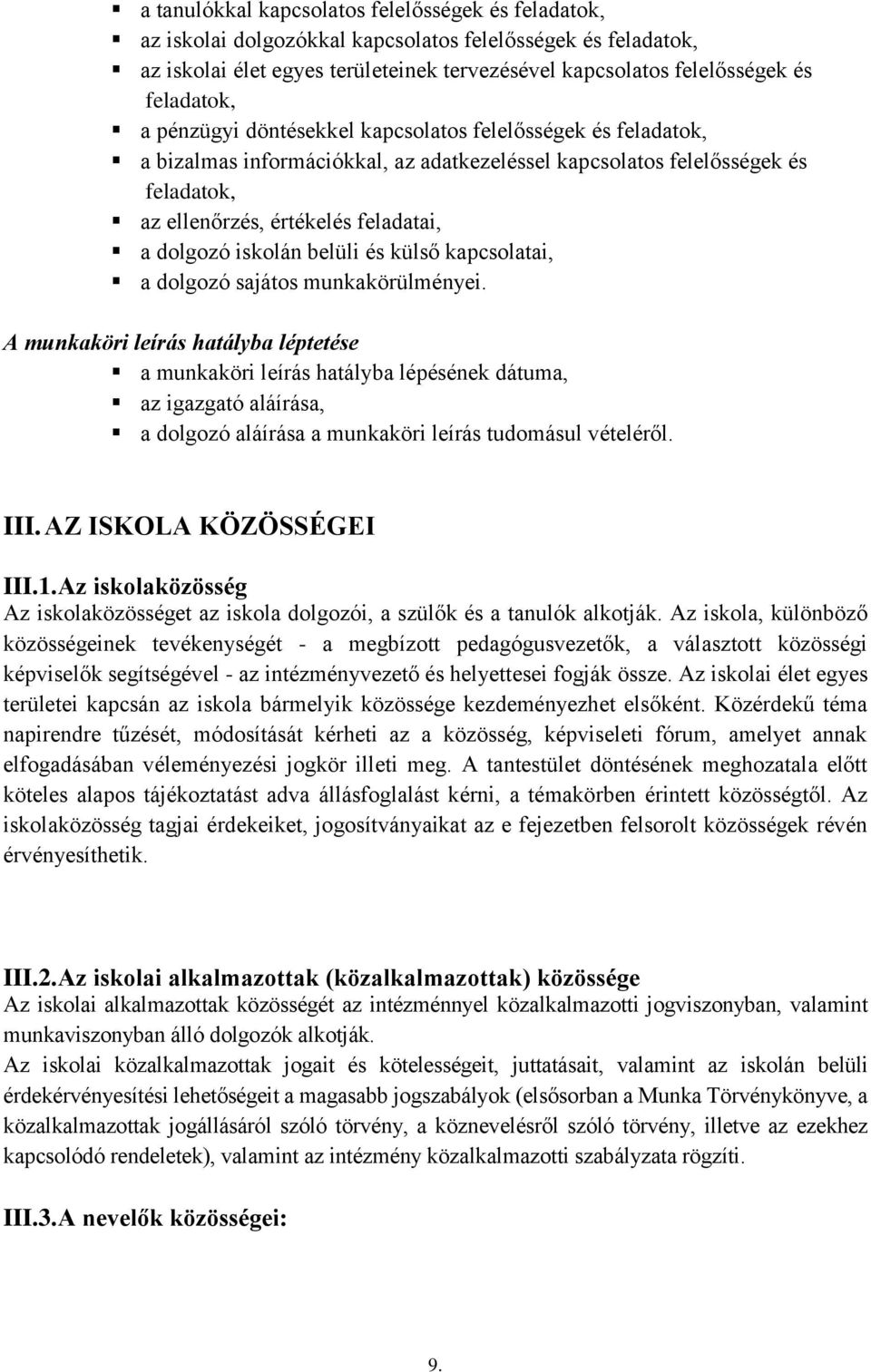 dolgozó iskolán belüli és külső kapcsolatai, a dolgozó sajátos munkakörülményei.
