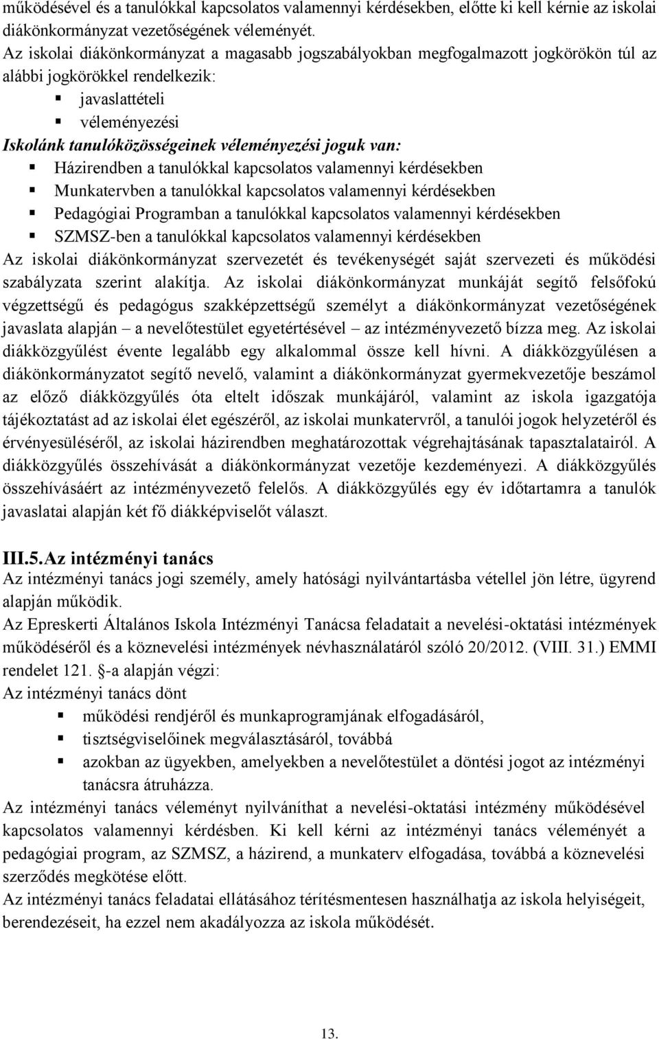 van: Házirendben a tanulókkal kapcsolatos valamennyi kérdésekben Munkatervben a tanulókkal kapcsolatos valamennyi kérdésekben Pedagógiai Programban a tanulókkal kapcsolatos valamennyi kérdésekben