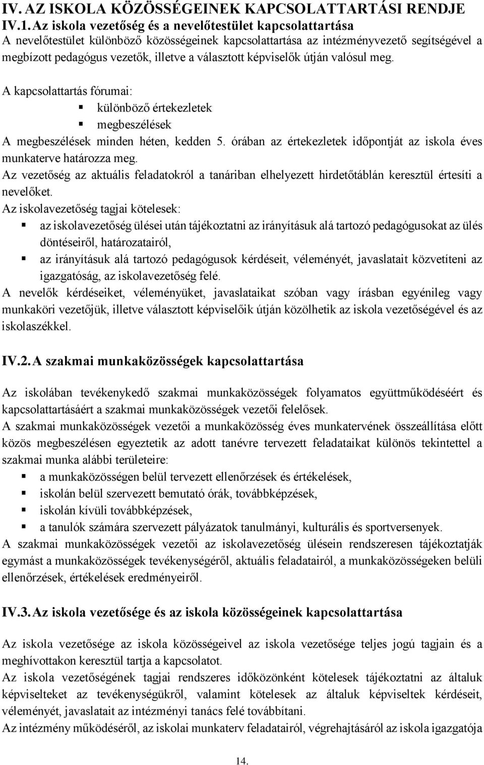 képviselők útján valósul meg. A kapcsolattartás fórumai: különböző értekezletek megbeszélések A megbeszélések minden héten, kedden 5.