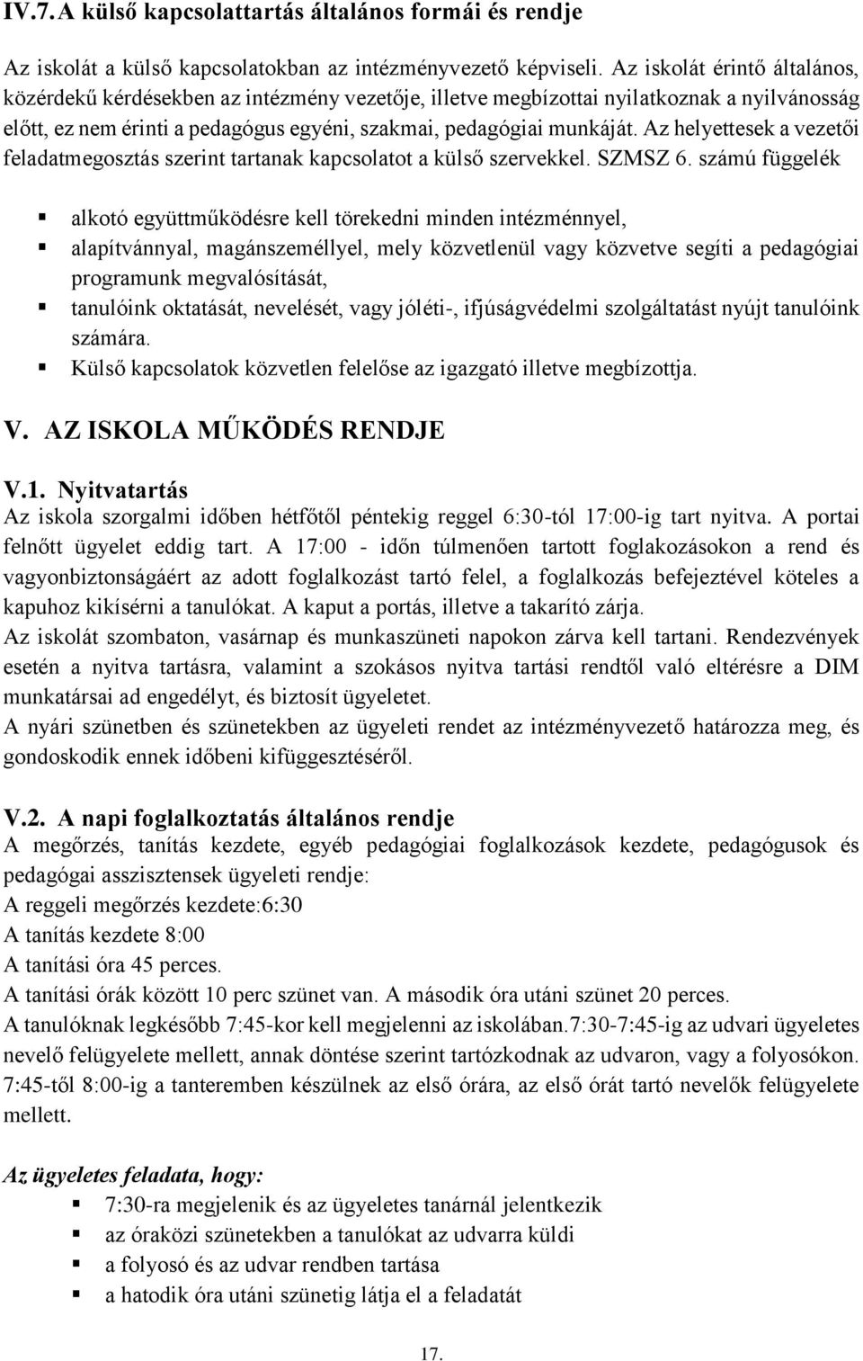 Az helyettesek a vezetői feladatmegosztás szerint tartanak kapcsolatot a külső szervekkel. SZMSZ 6.