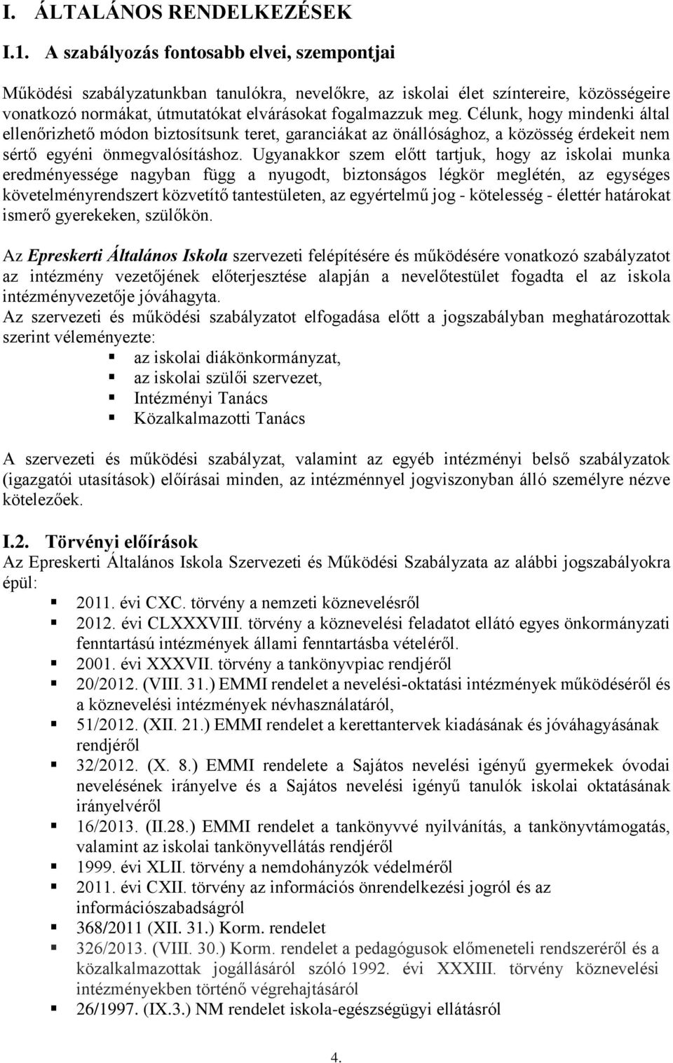 Célunk, hogy mindenki által ellenőrizhető módon biztosítsunk teret, garanciákat az önállósághoz, a közösség érdekeit nem sértő egyéni önmegvalósításhoz.