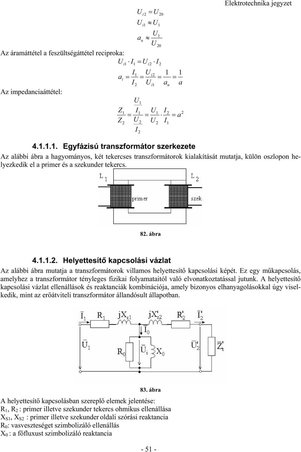 .. Hlyttsít kapcsolási vázlat Az alábbi ábra mutatja a transzformátorok villamos hlyttsít kapcsolási képét.
