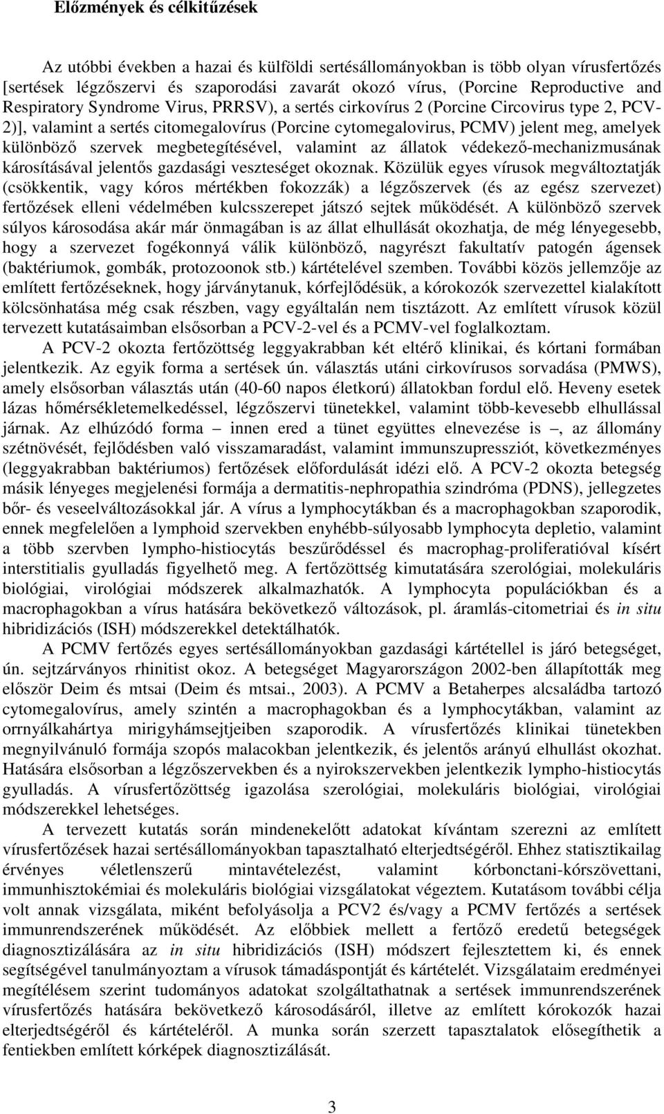 megbetegítésével, valamint az állatok védekezı-mechanizmusának károsításával jelentıs gazdasági veszteséget okoznak.