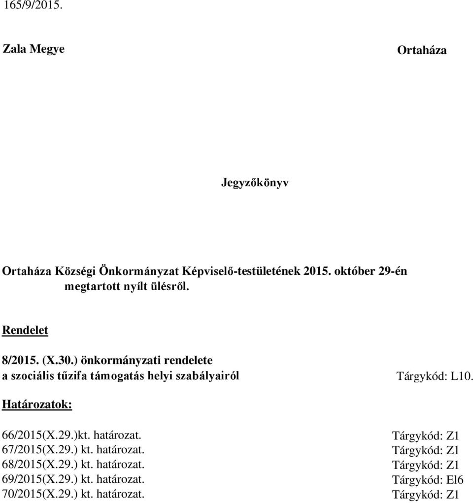 ) önkormányzati rendelete a szociális tűzifa támogatás helyi szabályairól Tárgykód: L10. Határozatok: 66/2015(X.29.)kt.