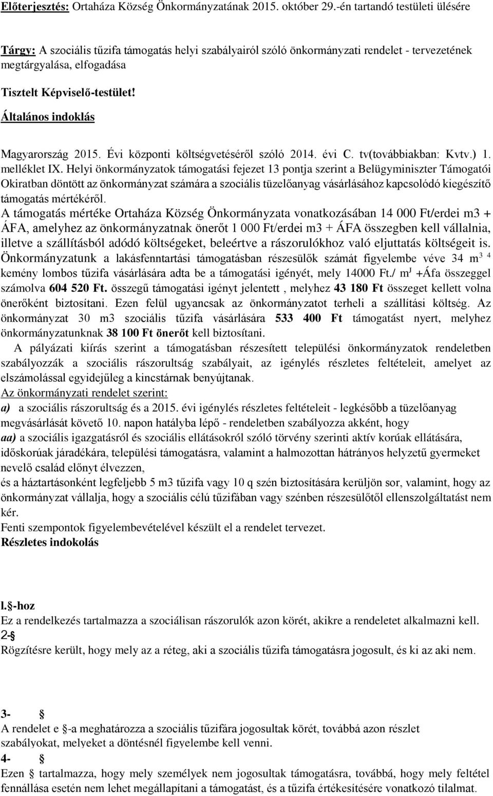 Általános indoklás Magyarország 2015. Évi központi költségvetéséről szóló 2014. évi C. tv(továbbiakban: Kvtv.) 1. melléklet IX.