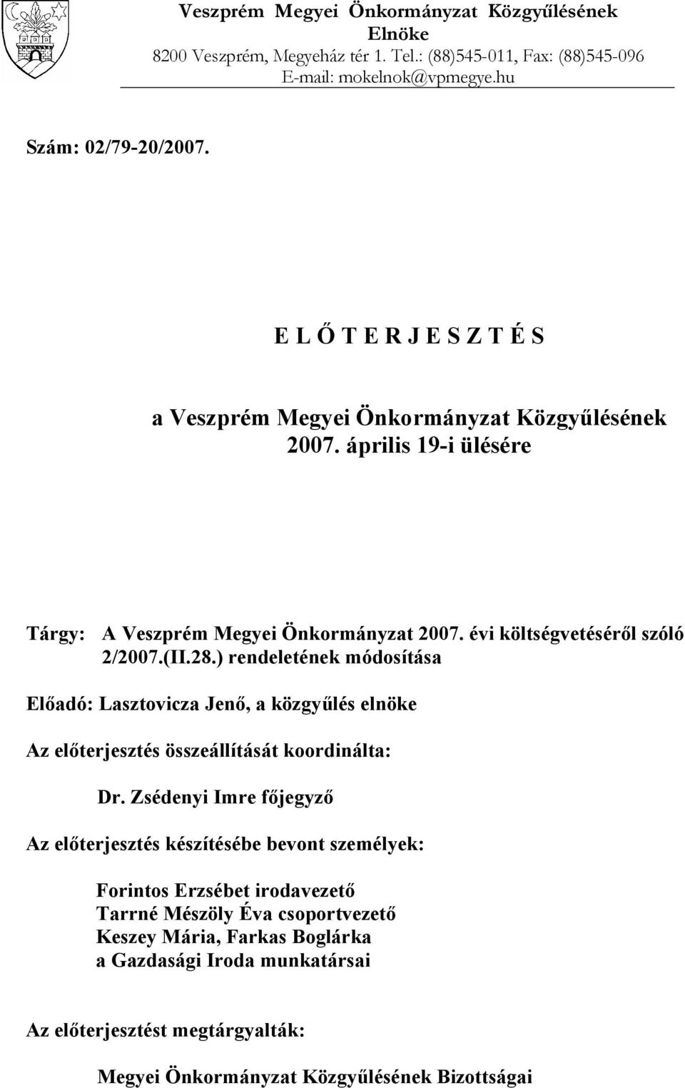 ) rendeletének módosítása Előadó: Lasztovicza Jenő, a közgyűlés elnöke Az előterjesztés összeállítását koordinálta: Dr.