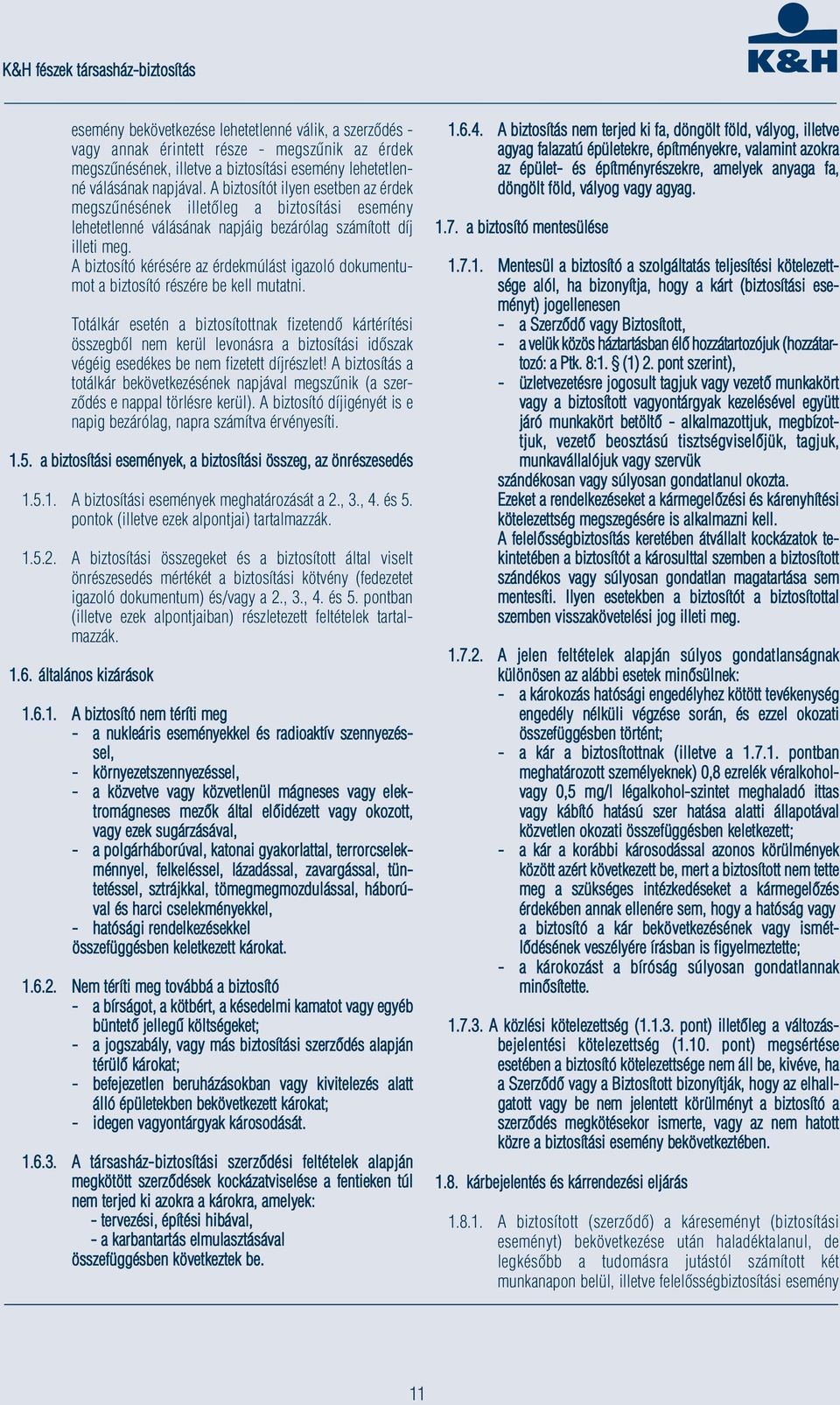 A biztosító kérésére az érdekmúlást igazoló dokumentumot a biztosító részére be kell mutatni.