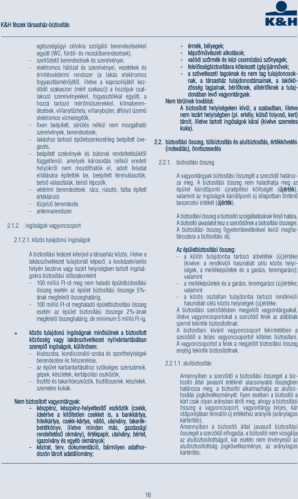 mérőműszerekkel, klímaberendezések, villanytűzhely, villanybojler, átfolyó üzemű elektromos vízmelegítők, - fixen beépített, sérülés nélkül nem mozgatható szerelvények, berendezések, - lakáshoz