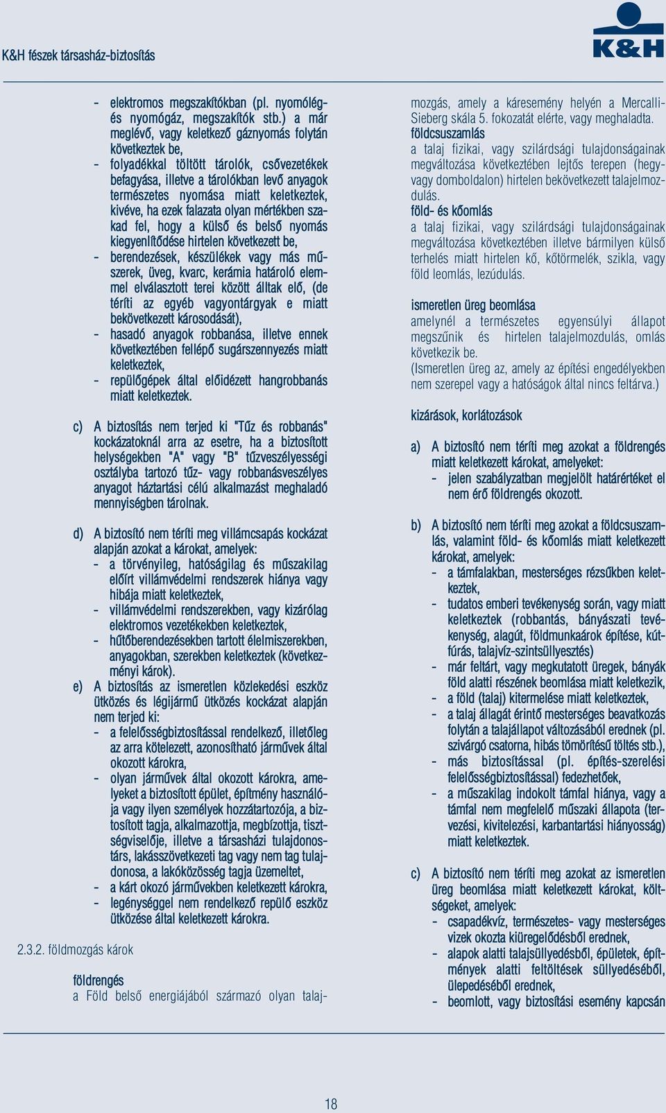 kivéve, ha ezek falazata olyan mértékben szakad fel, hogy a külső és belső nyomás kiegyenlítődése hirtelen következett be, - berendezések, készülékek vagy más műszerek, üveg, kvarc, kerámia határoló