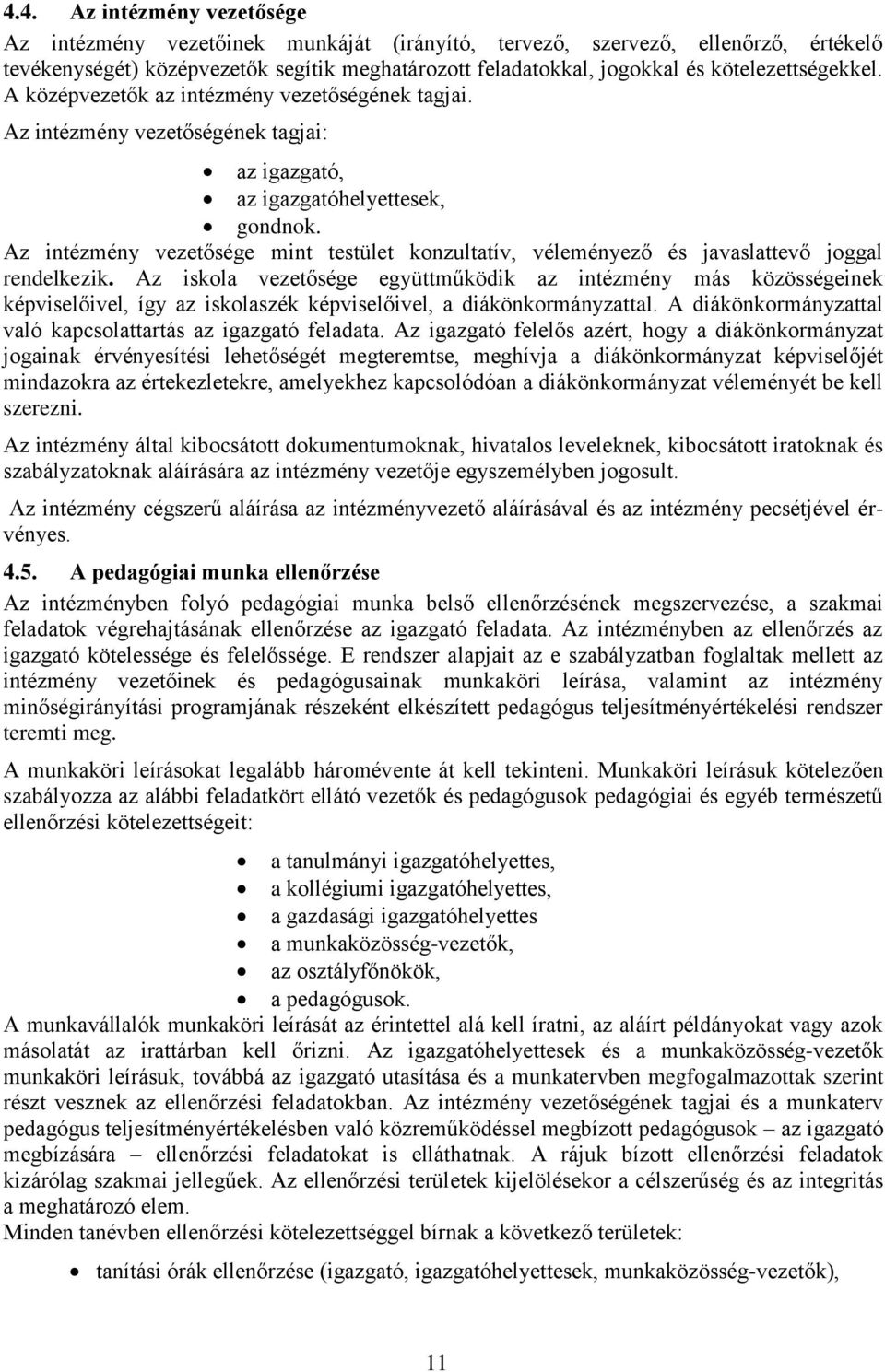 Az intézmény vezetősége mint testület konzultatív, véleményező és javaslattevő joggal rendelkezik.