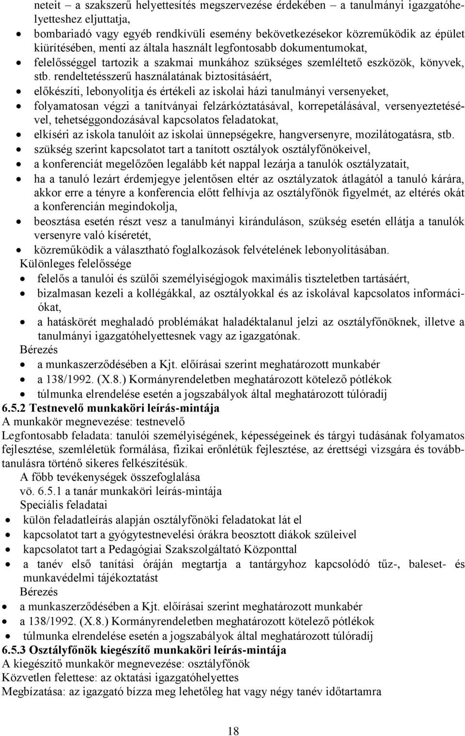 rendeltetésszerű használatának biztosításáért, előkészíti, lebonyolítja és értékeli az iskolai házi tanulmányi versenyeket, folyamatosan végzi a tanítványai felzárkóztatásával, korrepetálásával,