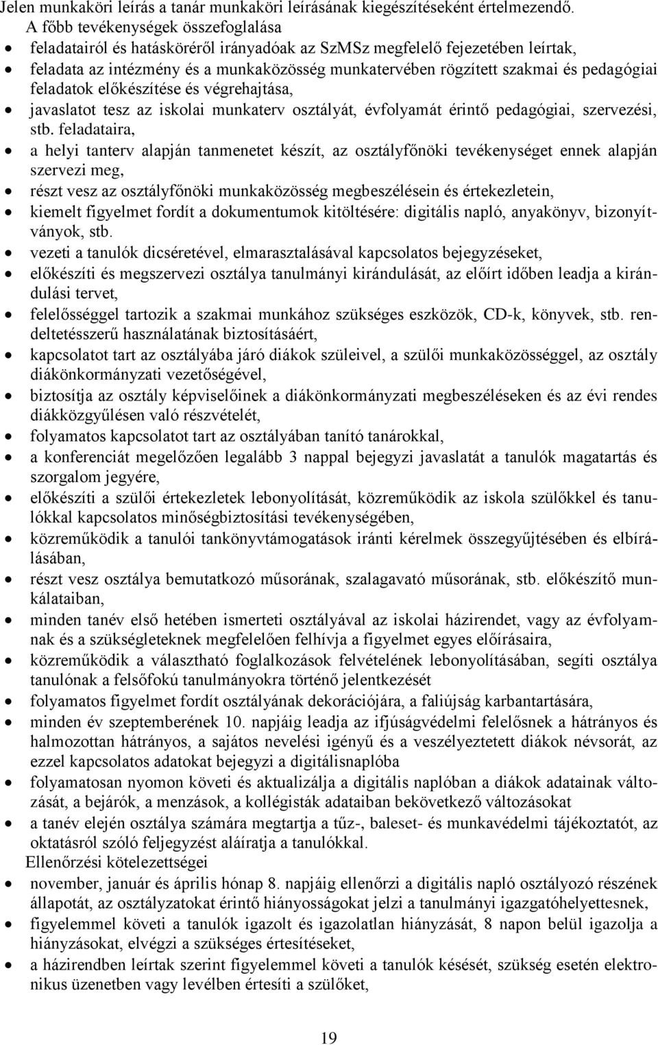 pedagógiai feladatok előkészítése és végrehajtása, javaslatot tesz az iskolai munkaterv osztályát, évfolyamát érintő pedagógiai, szervezési, stb.