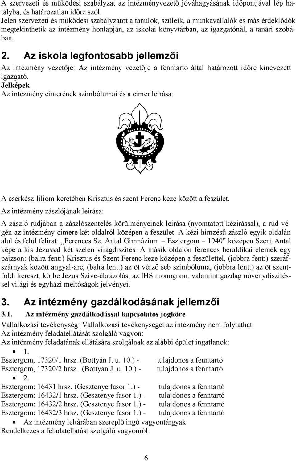 Az iskola legfontosabb jellemzői Az intézmény vezetője: Az intézmény vezetője a fenntartó által határozott időre kinevezett igazgató.