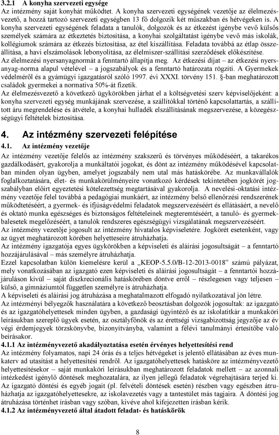 A konyha szervezeti egységének feladata a tanulók, dolgozók és az étkezést igénybe vevő külsős személyek számára az étkeztetés biztosítása, a konyhai szolgáltatást igénybe vevő más iskolák,