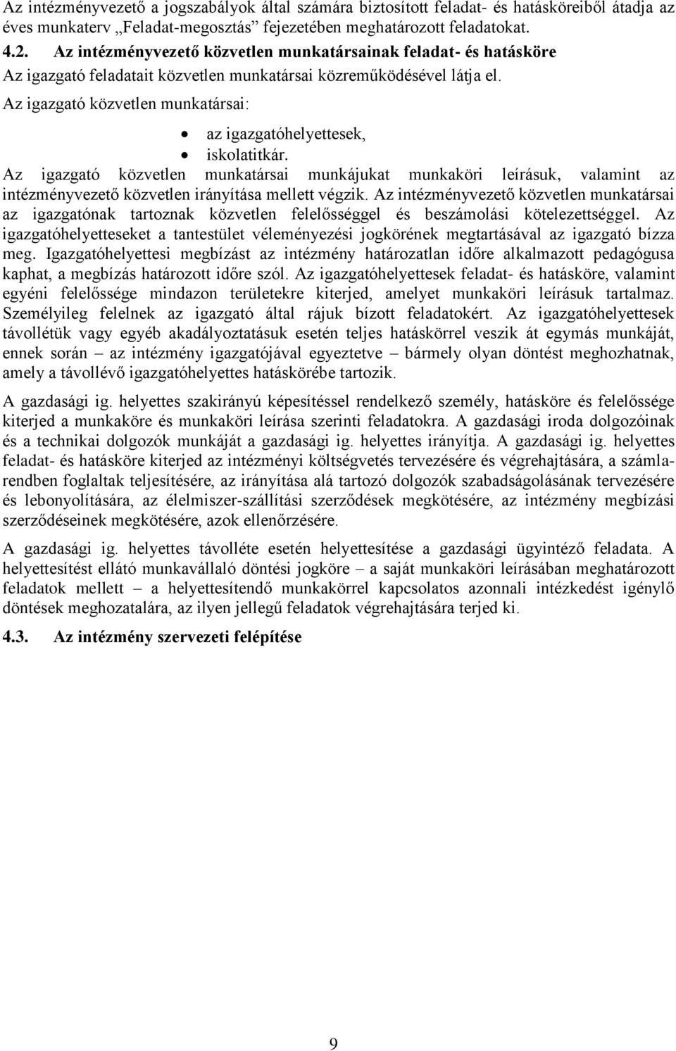 Az igazgató közvetlen munkatársai: az igazgatóhelyettesek, iskolatitkár.