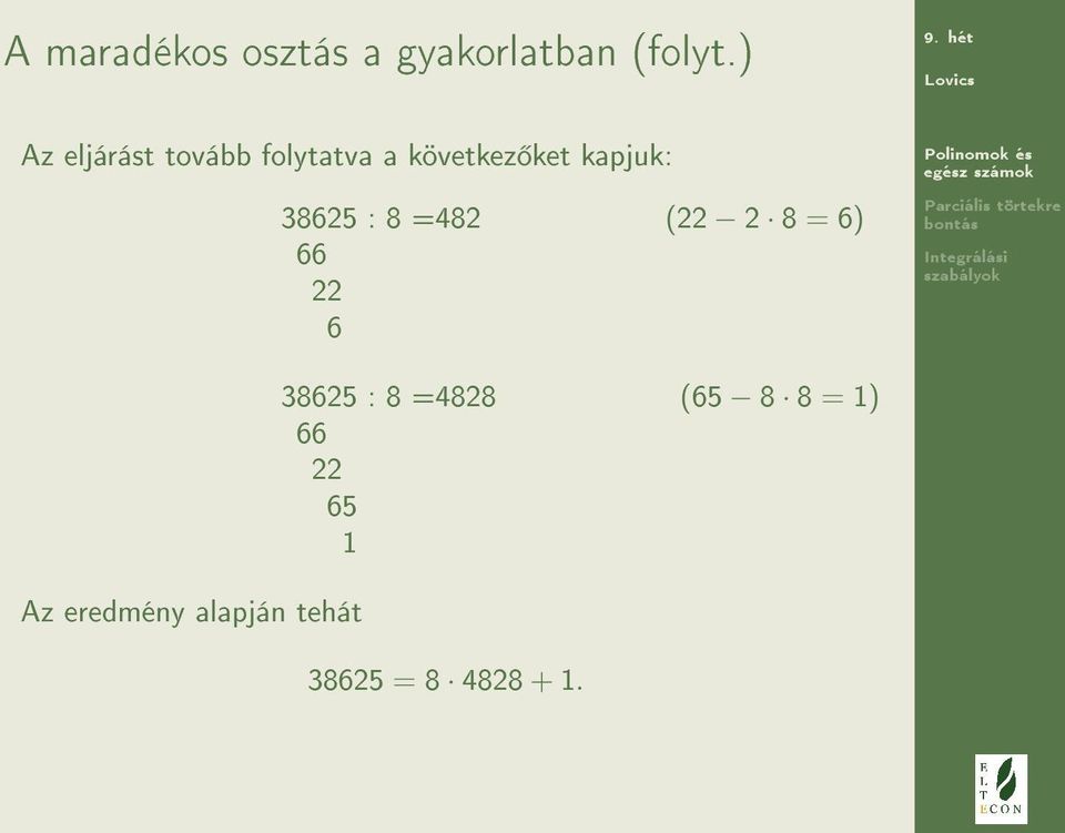 38625 : 8 =482 (22 2 8 = 6) 66 22 6 Az eredmény